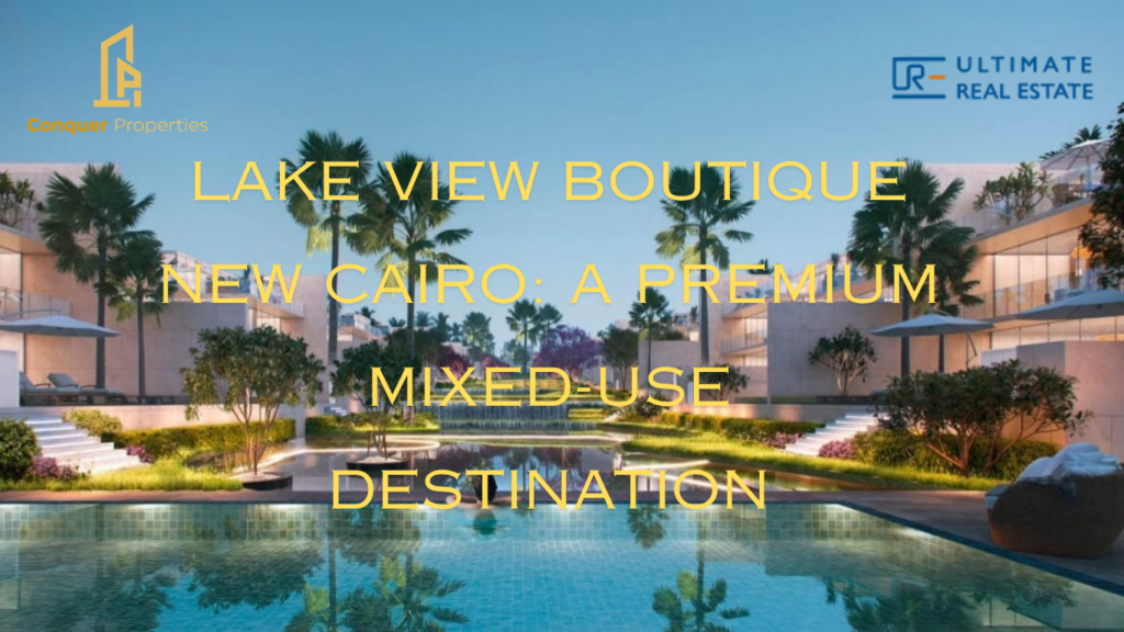 Lake View Boutique New Cairo: A Premium Mixed-Use Destination